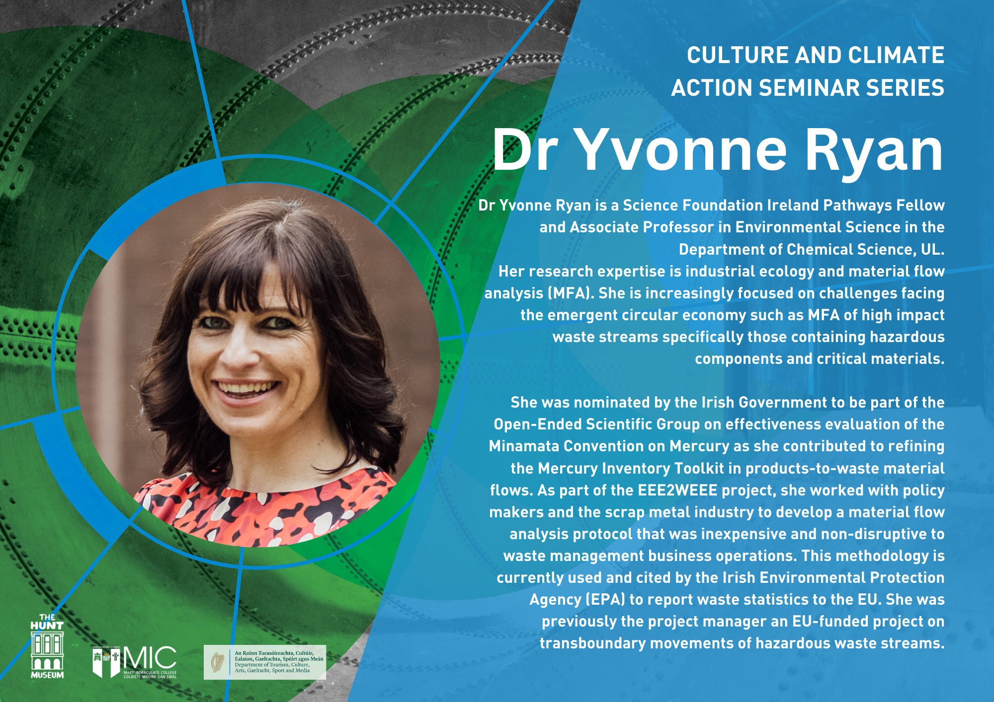 Colourful seminar poster featuring Dr. Yvonne Ryan, smiling, with dark hair and a patterned outfit. Background includes circular patterns in green and blue. Text highlights her role and expertise in environmental science, focusing on industrial ecology and material flow analysis. Emphasizes her contributions to mercury policy and waste management. Logos of The Hunt Museum, MIC, and the Irish Department of Arts, Gaeltacht, Sport and Media are at the bottom.